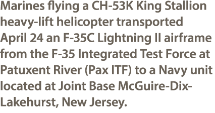Marines flying a CH 53K King Stallion heavy lift helicopter transported April 24 an F 35C Lightning II airframe from ...