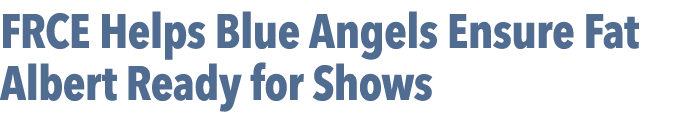 FRCE Helps Blue Angels Ensure Fat Albert Ready for Shows