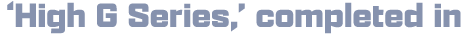 ‘High G Series,’ completed in
