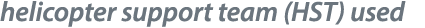 helicopter support team (HST) used