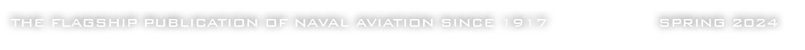 The Flagship Publication of Naval Aviation since 1917 SPRING 2024