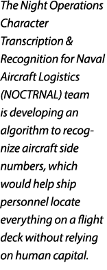 The Night Operations Character Transcription & Recognition for Naval Aircraft Logistics (NOCTRNAL) team is developing...
