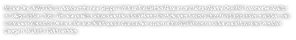 Marine One, BUNO 358, on display at the new George H. W. Bush Presidential Museum and Library Marine One/4141 Locomot...