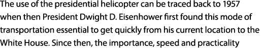 The use of the presidential helicopter can be traced back to 1957 when then President Dwight D. Eisenhower first foun...