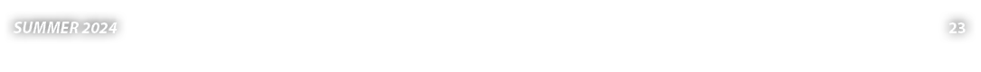 SUMMER 2024 23