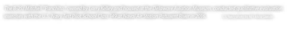The B 25J Mitchell “Panchito,” owned by Larry Kelley and housed at the Delaware Aviation Museum, conducted qualitativ...