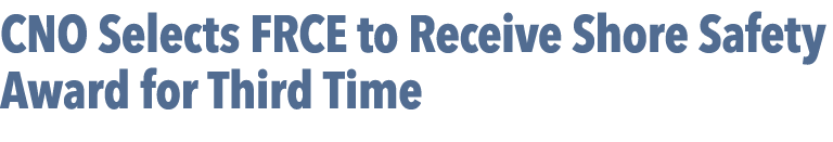 CNO Selects FRCE to Receive Shore Safety Award for Third Time 