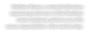 Matthew Wasner, a materials laboratory engineering technician at Fleet Readiness Center Southwest, performs one of hi...