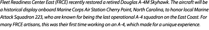 Fleet Readiness Center East (FRCE) recently restored a retired Douglas A 4M Skyhawk. The aircraft will be a historica...