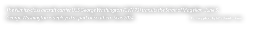 The Nimitz class aircraft carrier USS George Washington (CVN 73) transits the Strait of Magellan, June 5. George Wash...