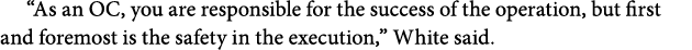 “As an OC, you are responsible for the success of the operation, but first and foremost is the safety in the executio...
