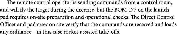 The remote control operator is sending commands from a control room, and will fly the target during the exercise, but...