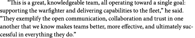 “This is a great, knowledgeable team, all operating toward a single goal: supporting the warfighter and delivering ca...