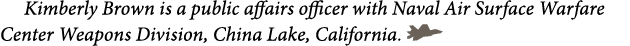 Kimberly Brown is a public affairs officer with Naval Air Surface Warfare Center Weapons Division, China Lake, Califo...