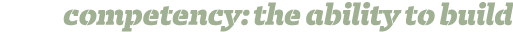 competency: the ability to build 