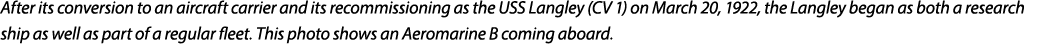 After its conversion to an aircraft carrier and its recommissioning as the USS Langley (CV 1) on March 20, 1922, the ...