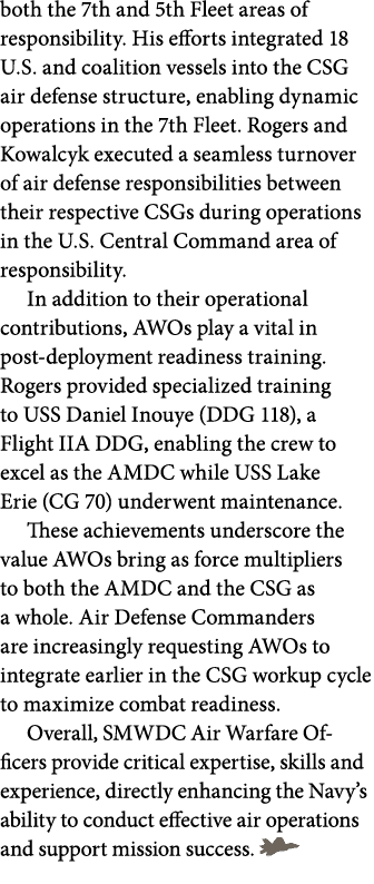 both the 7th and 5th Fleet areas of responsibility. His efforts integrated 18 U.S. and coalition vessels into the CSG...