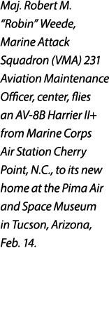 Maj. Robert M. “Robin” Weede, Marine Attack Squadron (VMA) 231 Aviation Maintenance Officer, center, flies an AV 8B H...