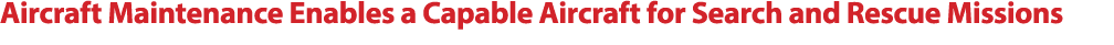 Aircraft Maintenance Enables a Capable Aircraft for Search and Rescue Missions 
