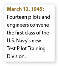 March 12, 1945: Fourteen pilots and engineers convene the first class of the U.S. Navy’s new Test Pilot Training Divi...