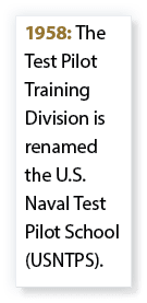 1958: The Test Pilot Training Division is renamed the U.S. Naval Test Pilot School (USNTPS).