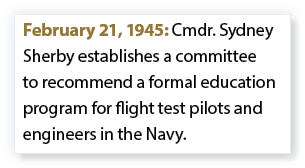 February 21, 1945: Cmdr. Sydney Sherby establishes a committee to recommend a formal education program for flight tes...