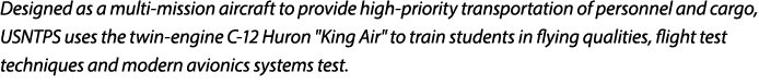 Designed as a multi mission aircraft to provide high priority transportation of personnel and cargo, USNTPS uses the ...