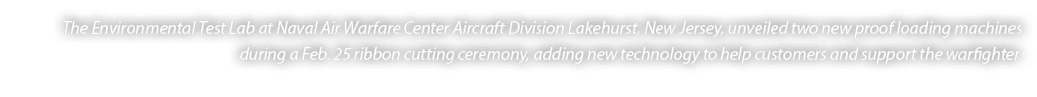 The Environmental Test Lab at Naval Air Warfare Center Aircraft Division Lakehurst, New Jersey, unveiled two new proo...