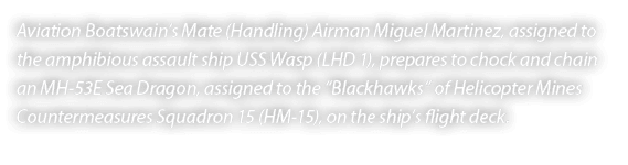 Aviation Boatswain’s Mate (Handling) Airman Miguel Martinez, assigned to the amphibious assault ship USS Wasp (LHD 1)...
