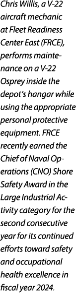 Chris Willis, a V 22 aircraft mechanic at Fleet Readiness Center East (FRCE), performs maintenance on a V 22 Osprey i...
