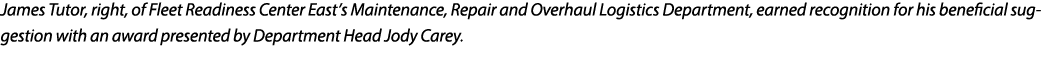 James Tutor, right, of Fleet Readiness Center East’s Maintenance, Repair and Overhaul Logistics Department, earned re...