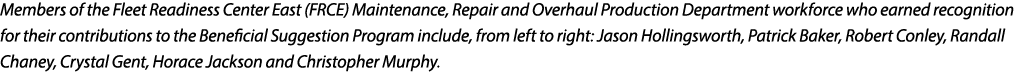 Members of the Fleet Readiness Center East (FRCE) Maintenance, Repair and Overhaul Production Department workforce wh...