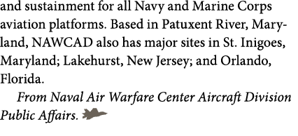 and sustainment for all Navy and Marine Corps aviation platforms. Based in Patuxent River, Maryland, NAWCAD also has ...