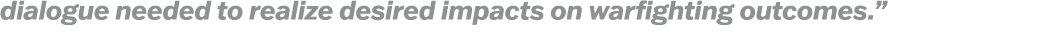 dialogue needed to realize desired impacts on warfighting outcomes.”