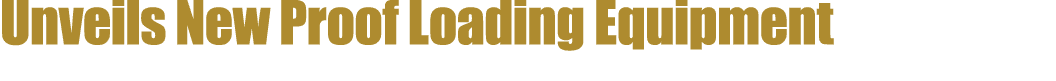 Unveils New Proof Loading Equipment 