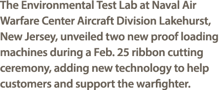 The Environmental Test Lab at Naval Air Warfare Center Aircraft Division Lakehurst, New Jersey, unveiled two new proo...