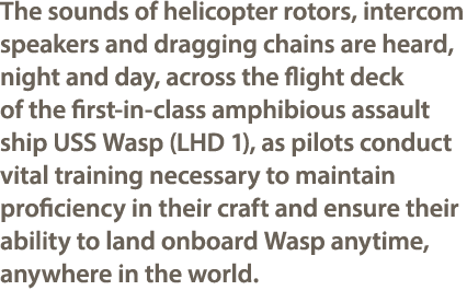 The sounds of helicopter rotors, intercom speakers and dragging chains are heard, night and day, across the flight de...