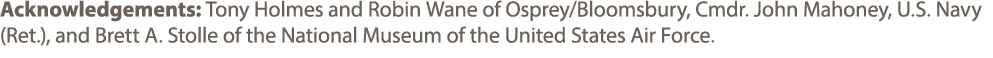 Acknowledgements: Tony Holmes and Robin Wane of Osprey/Bloomsbury, Cmdr. John Mahoney, U.S. Navy (Ret.), and Brett A....