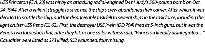 USS Princeton (CVL 23) was hit by an attacking radial engined D4Y1 Judy’s 500 pound bomb on Oct. 24, 1944. After a va...