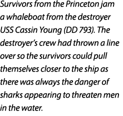 Survivors from the Princeton jam a whaleboat from the destroyer USS Cassin Young (DD 793). The destroyer’s crew had t...