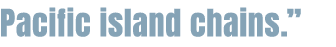 Pacific island chains.”