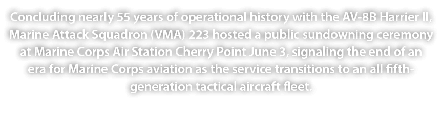 Concluding nearly 55 years of operational history with the AV 8B Harrier II, Marine Attack Squadron (VMA) 223 hosted ...
