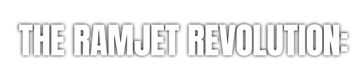 The Ramjet Revolution: 