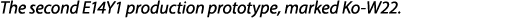 The second E14Y1 production prototype, marked Ko W22. 